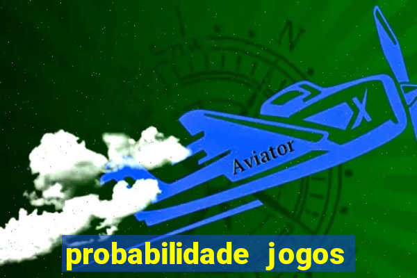 probabilidade jogos de hoje